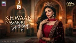 Khwaab Nagar Ki Shehzadi Episode 15 | Anmol Baloch | ARY Zindagi Drama