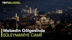 Mabedin Gölgesinde 2. Bölüm | Süleymaniye Camii | TRT Belgesel